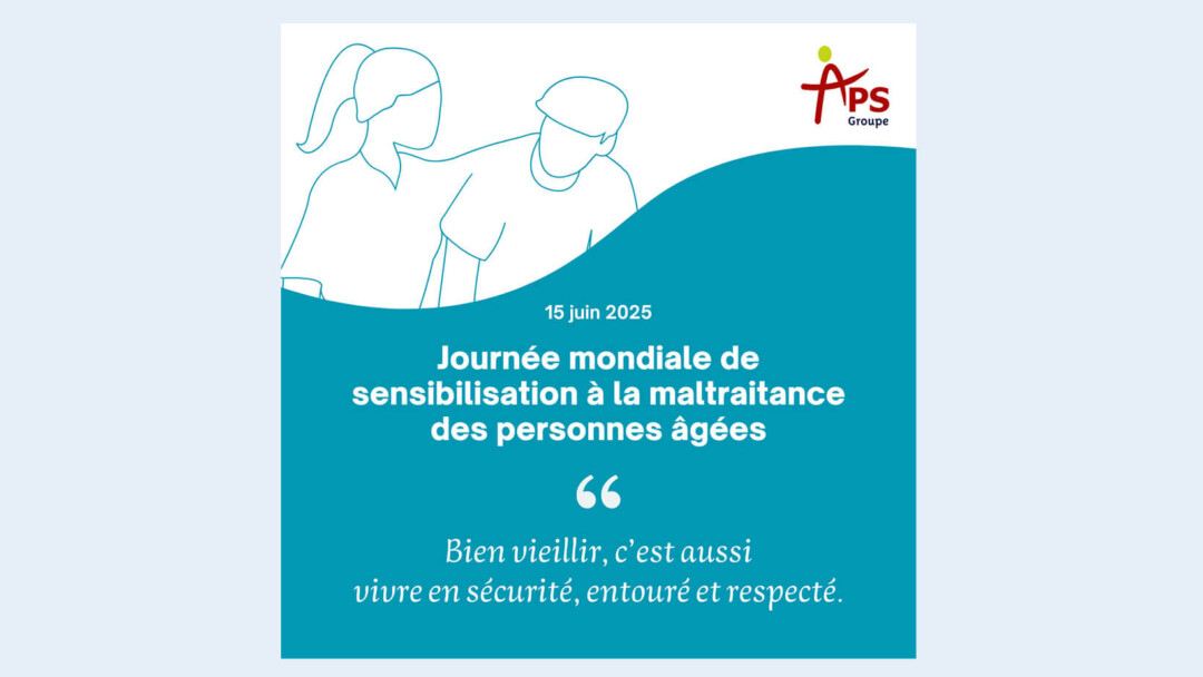 Journée mondiale de sensibilisation à la maltraitance des personnes âgées APS Groupe